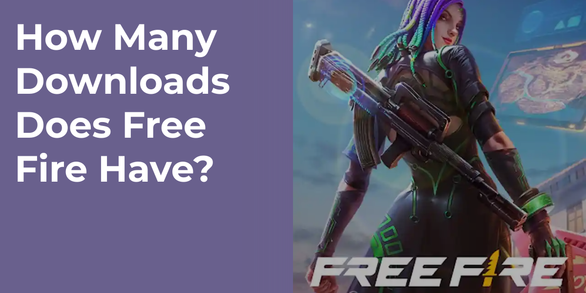 How Many Downloads Does Free Fire Have?