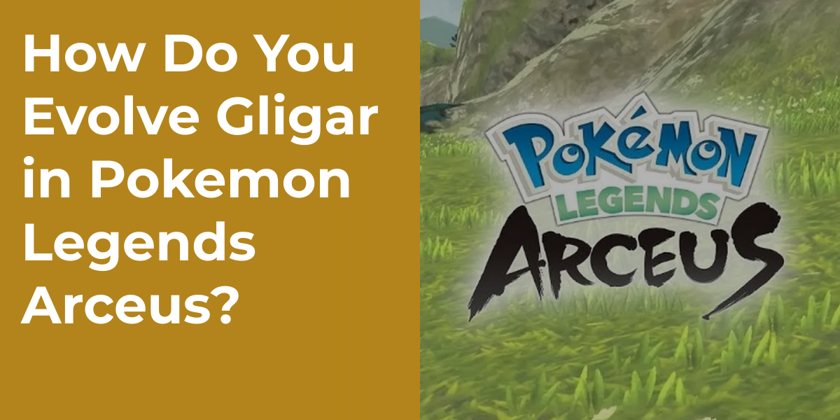 How Do You Evolve Gligar in Pokemon Legends Arceus?