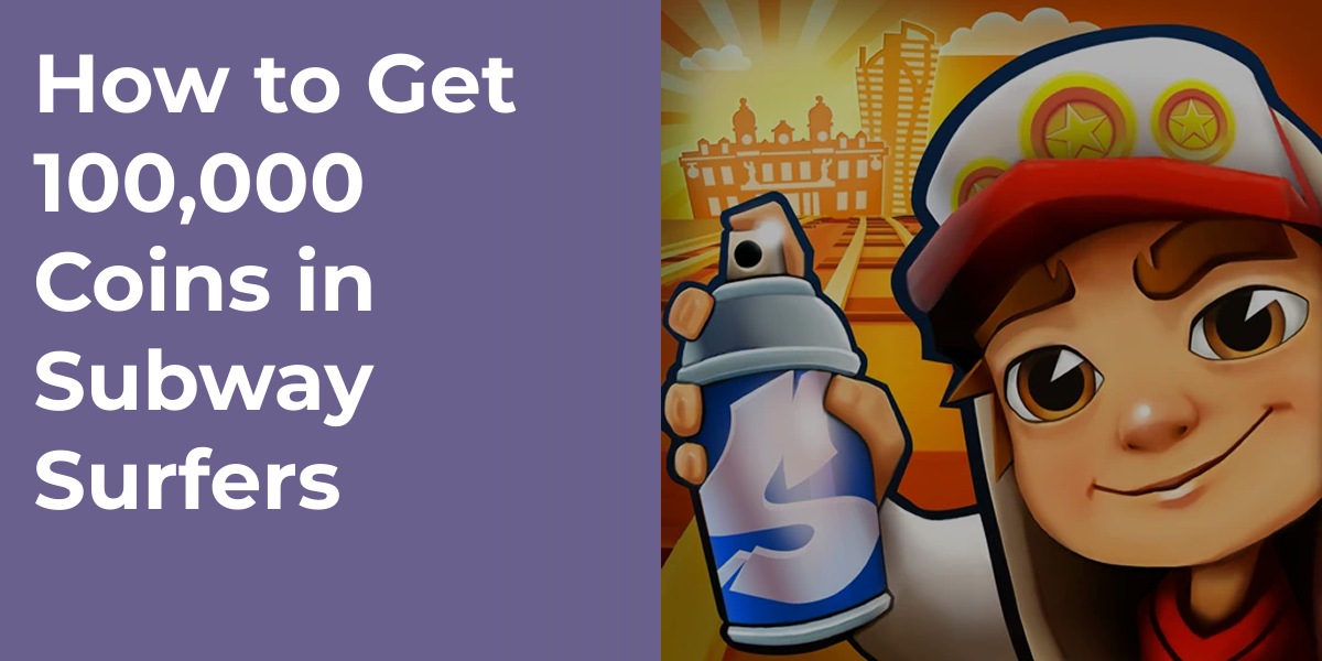 How to Get 100,000 Coins in Subway Surfers
