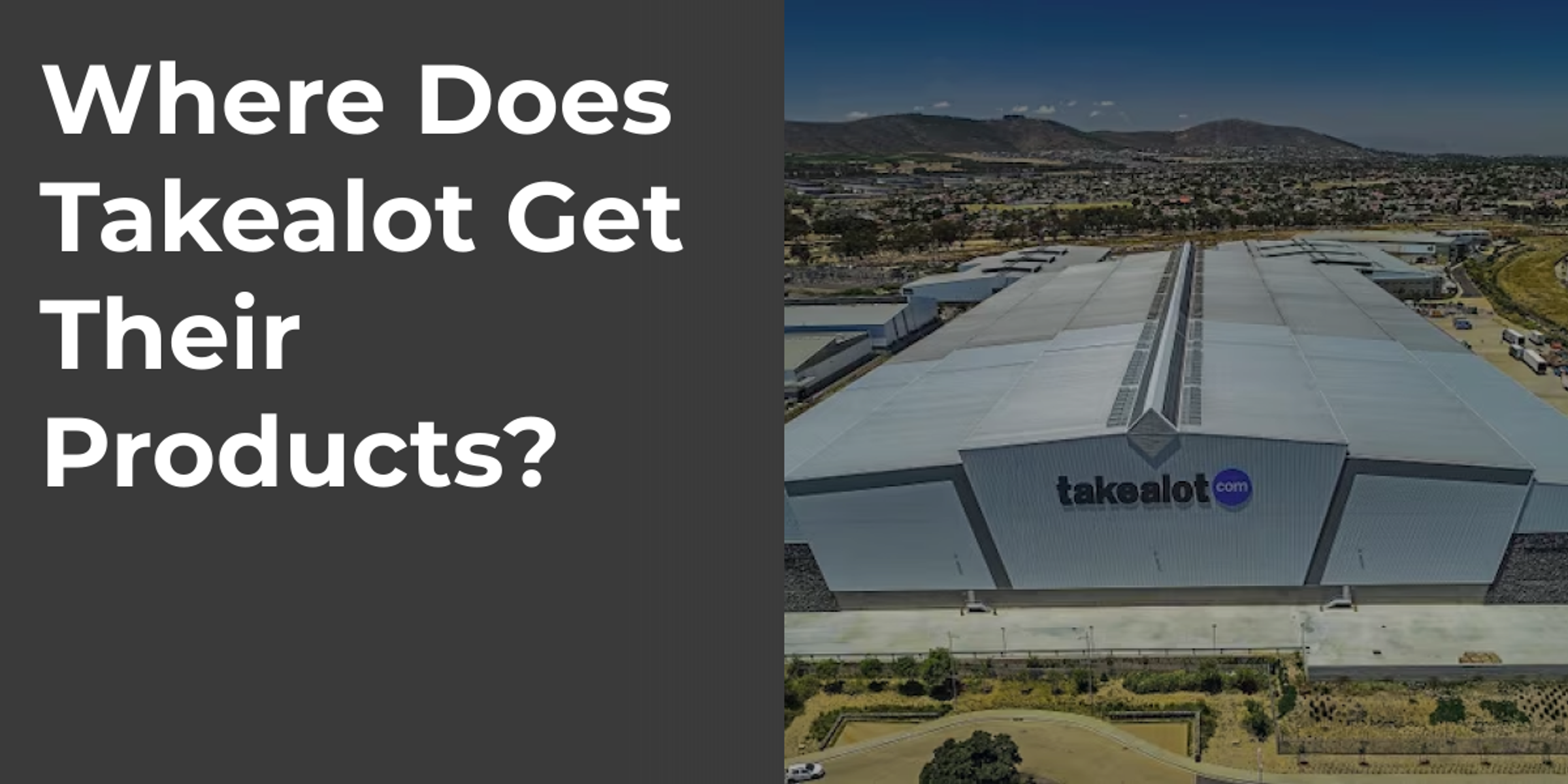 Where Does Takealot Get Their Products?