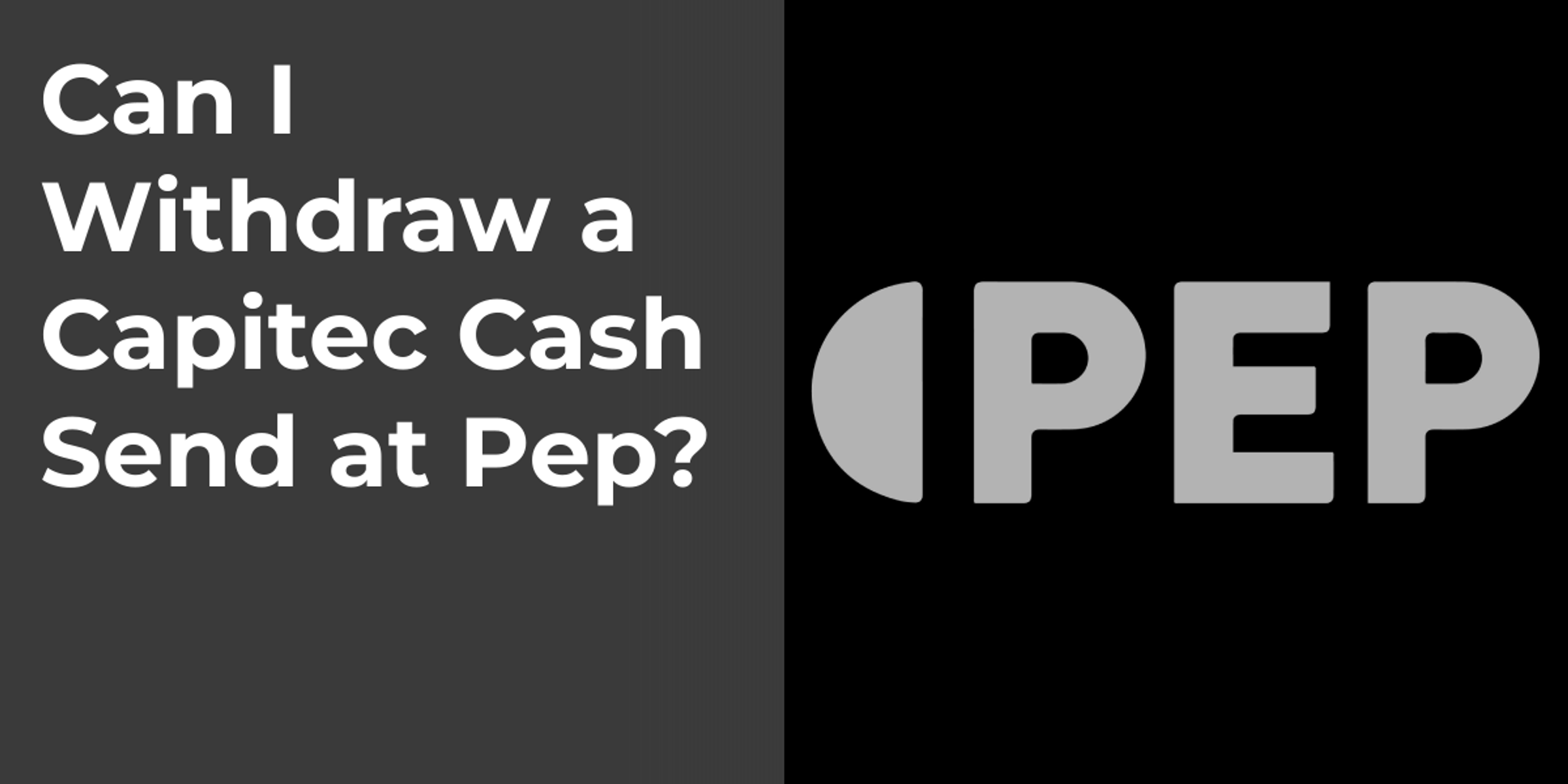 Can I Withdraw a Capitec Cash Send at Pep?