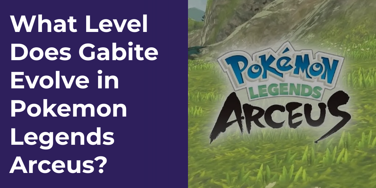 What Level Does Gabite Evolve in Pokemon Legends Arceus?