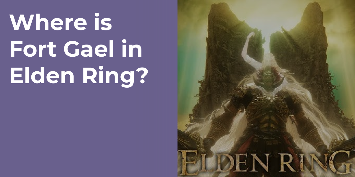 Where is Fort Gael in Elden Ring?