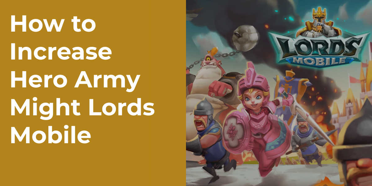 How to Increase Hero Army Might Lords Mobile