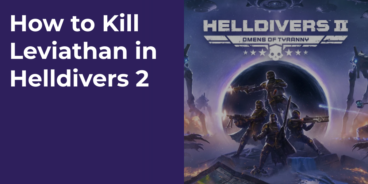 How to Kill Leviathan in Helldivers 2