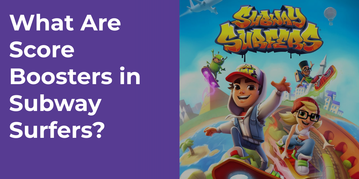 What Are Score Boosters in Subway Surfers?