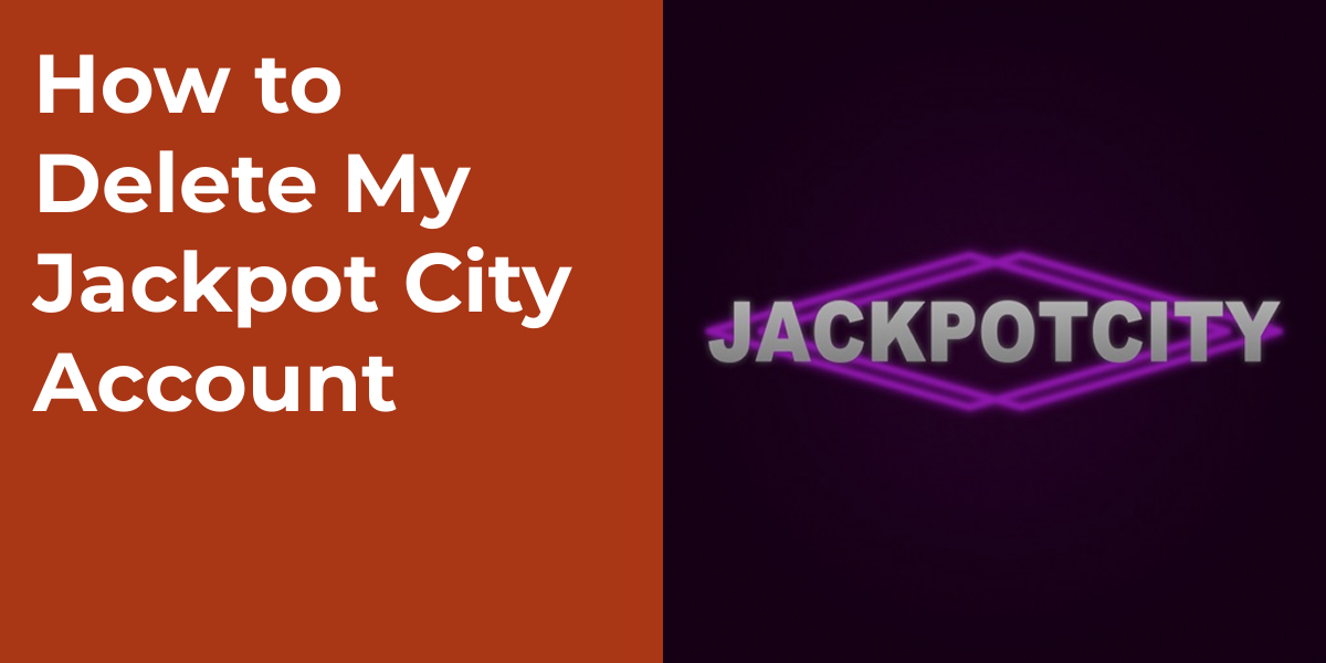 How to Delete My Jackpot City Account