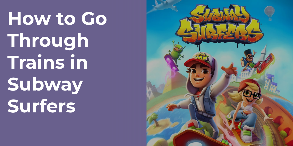 How to Go Through Trains in Subway Surfers