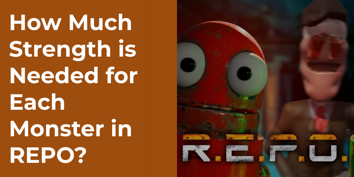 How Much Strength is Needed for Each Monster in REPO?