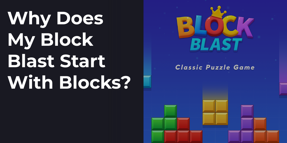 Why Does My Block Blast Start With Blocks?