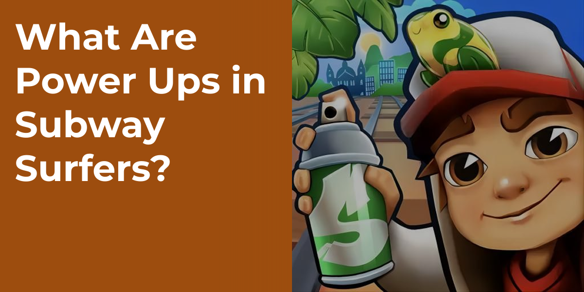 What Are Power Ups in Subway Surfers?
