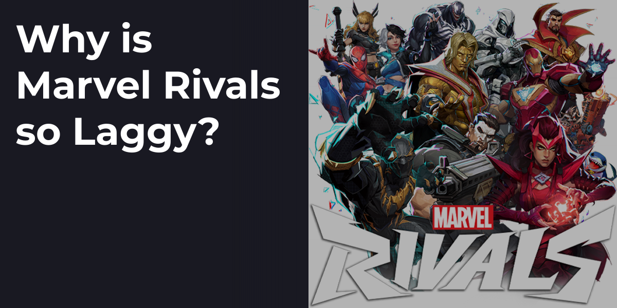 Why is Marvel Rivals so Laggy?