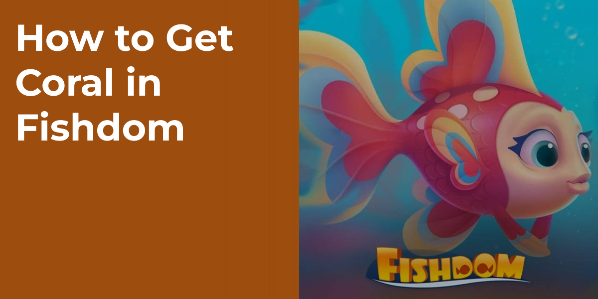 How to Get Coral in Fishdom