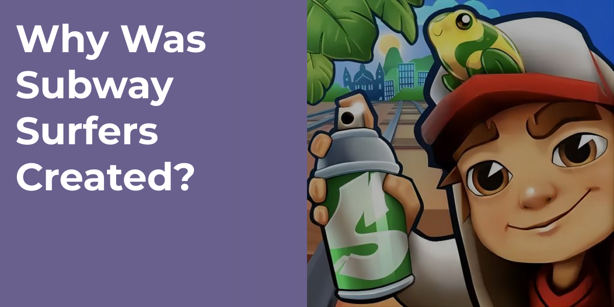 Why Was Subway Surfers Created?