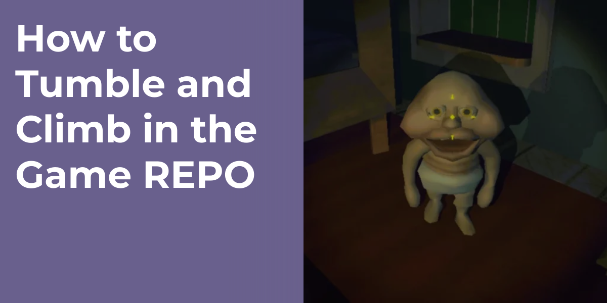 How to Tumble and Climb in the Game REPO