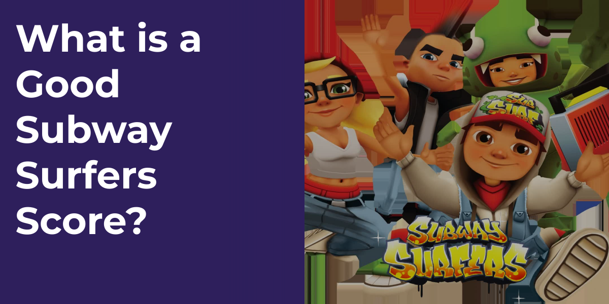 What is a Good Subway Surfers Score?