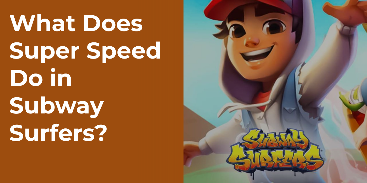 What Does Super Speed Do in Subway Surfers?