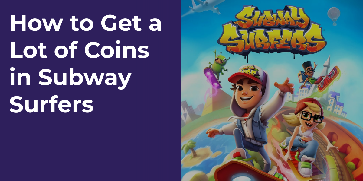 How to Get a Lot of Coins in Subway Surfers
