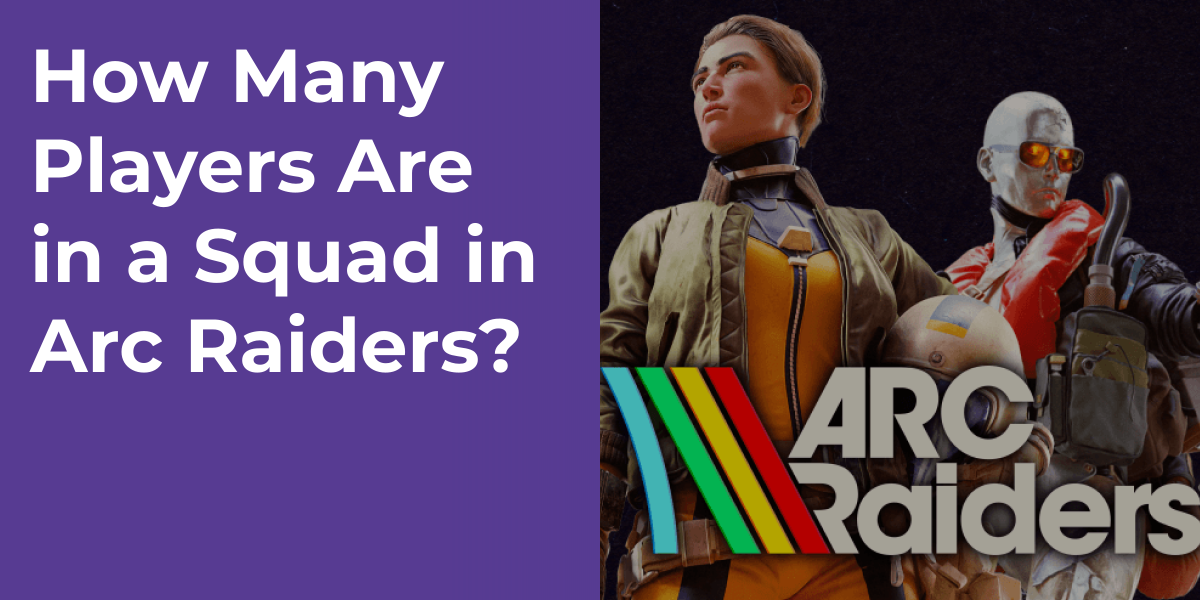How Many Players Are in a Squad in Arc Raiders?