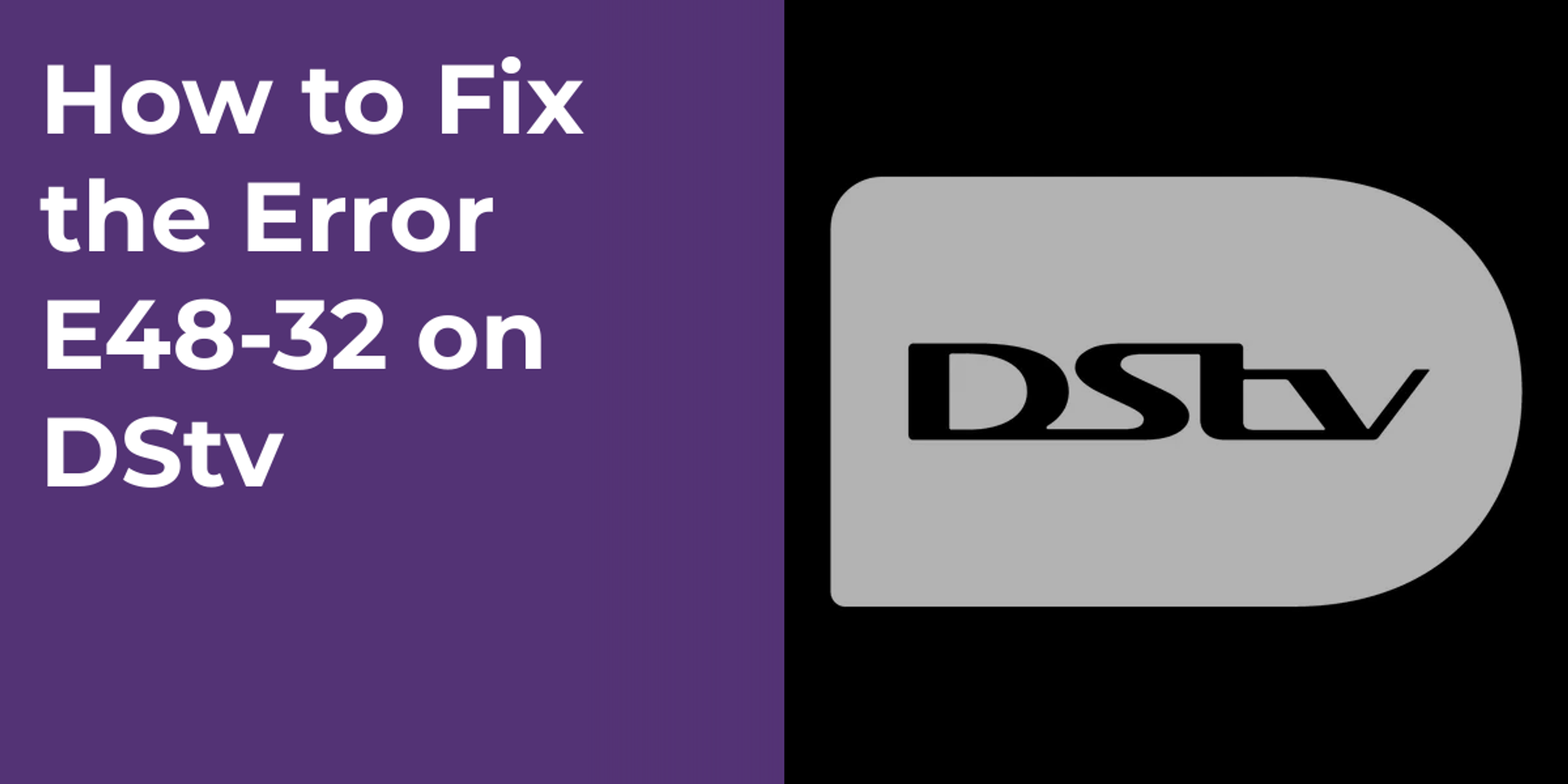 How to Fix the Error E48-32 on DStv