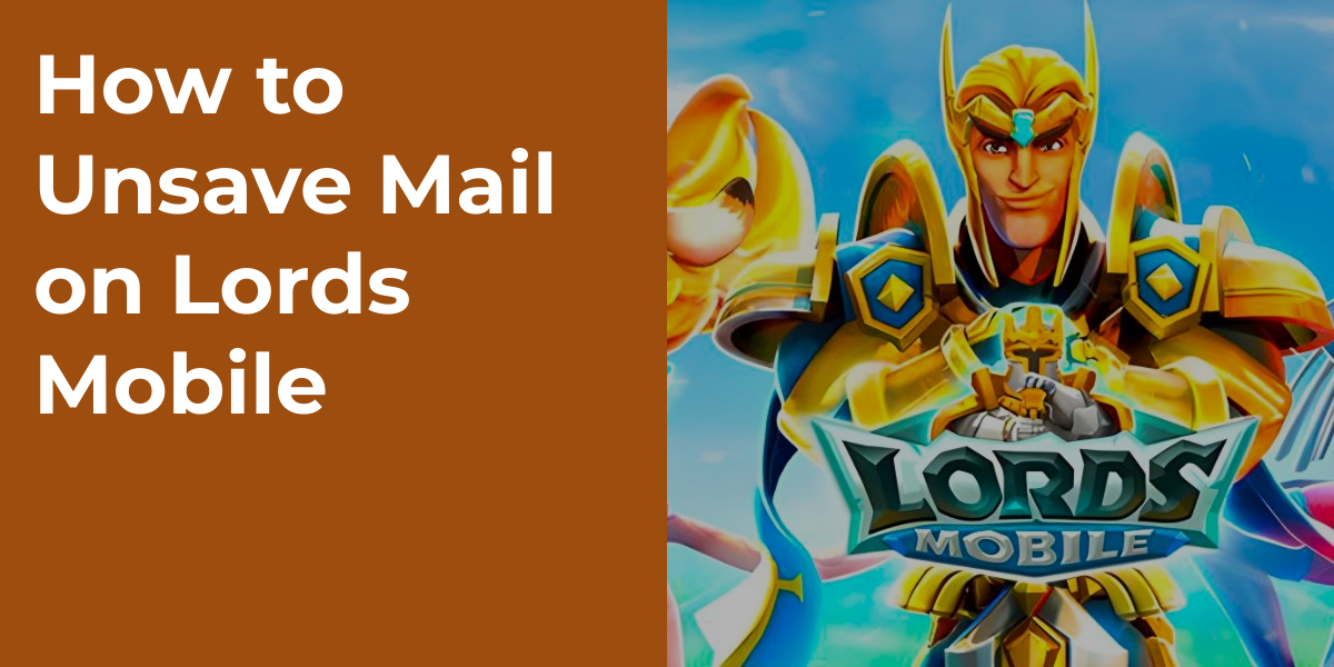 How to Unsave Mail on Lords Mobile