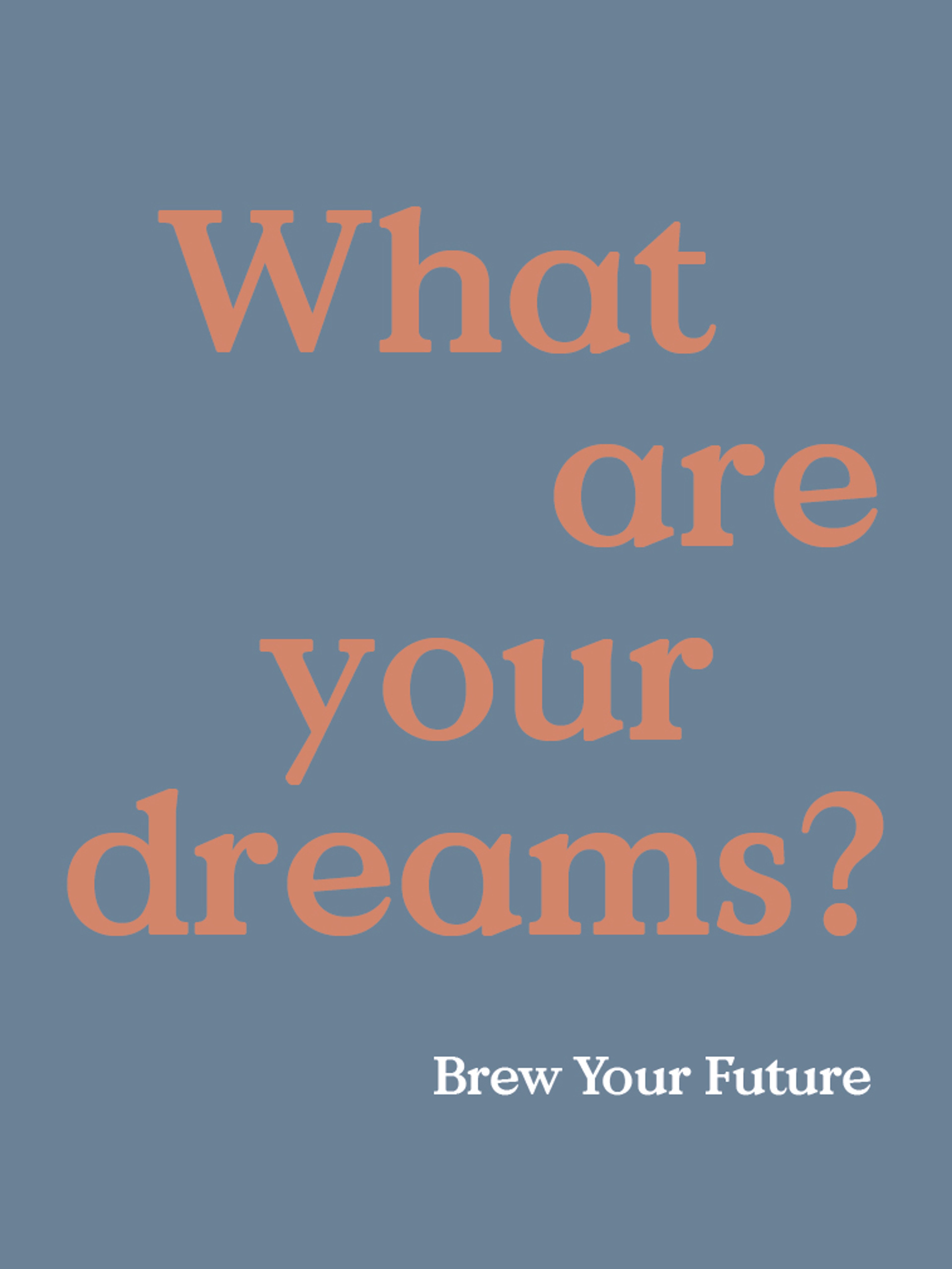 What are you dreams?