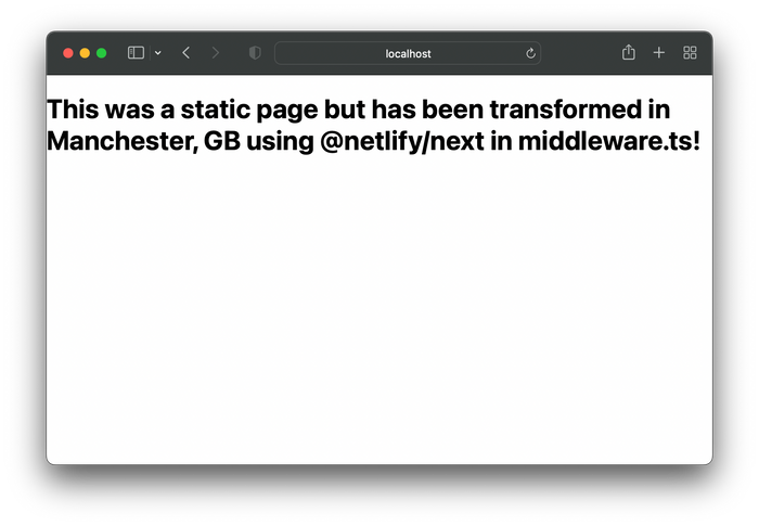 Screenshot of browser with the text this was a static page but has been transformed in Manchester, GB using @netlify/next in middleware.ts!