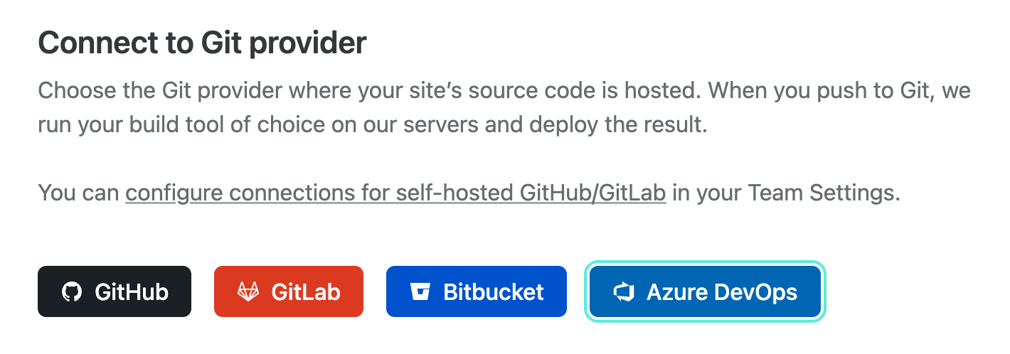 Within the Netlify user interface, you have options to connect to one of four Git providers: GitHub, GitLab, Bitbucket, or Azure DevOps.
