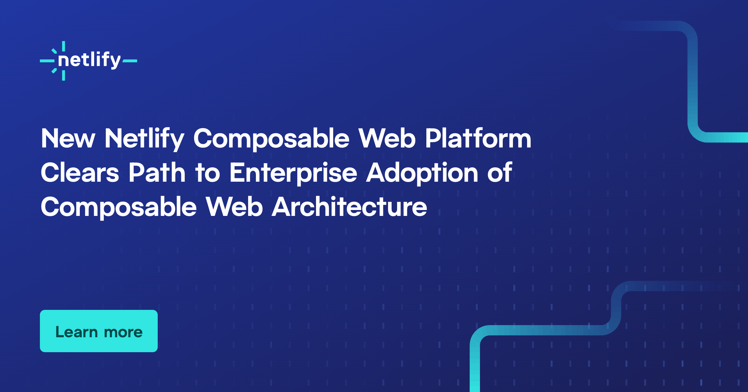 New Netlify Composable Web Platform Clears Path to Enterprise Adoption ...