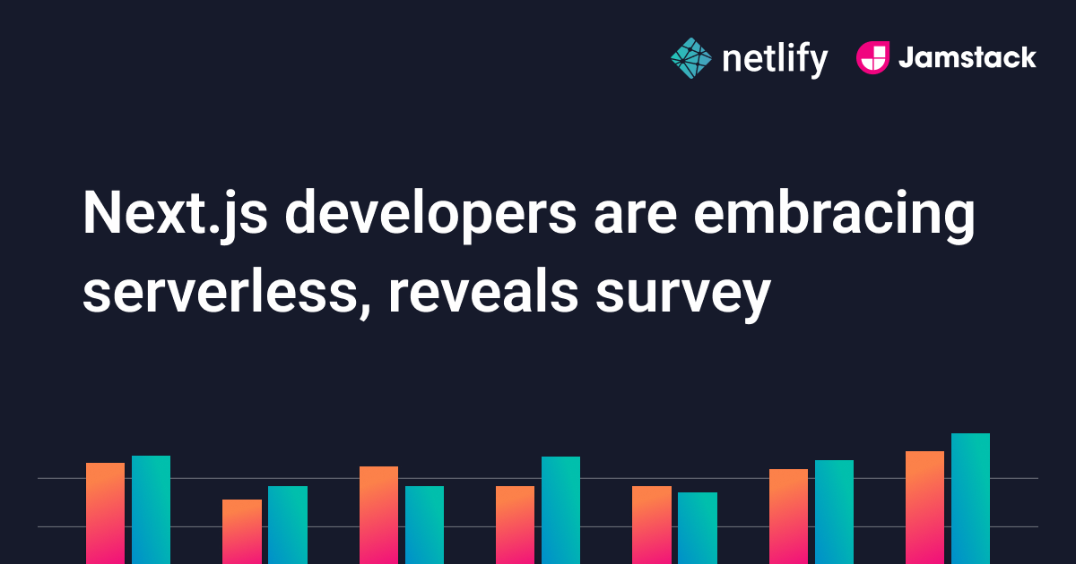 Next Js Developers Are Embracing Serverless Reveals Netlify Led Survey