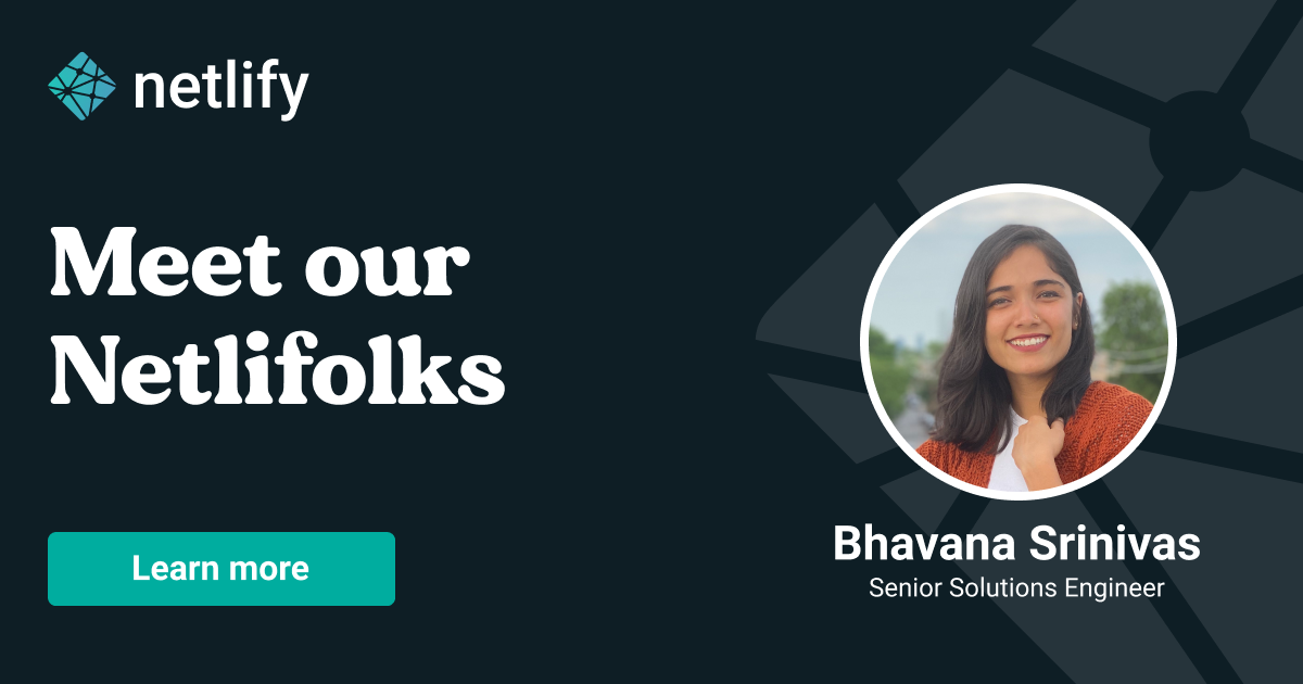 Meet our Netlifolks: Bhavana Srinivas, Senior Solutions Engineer