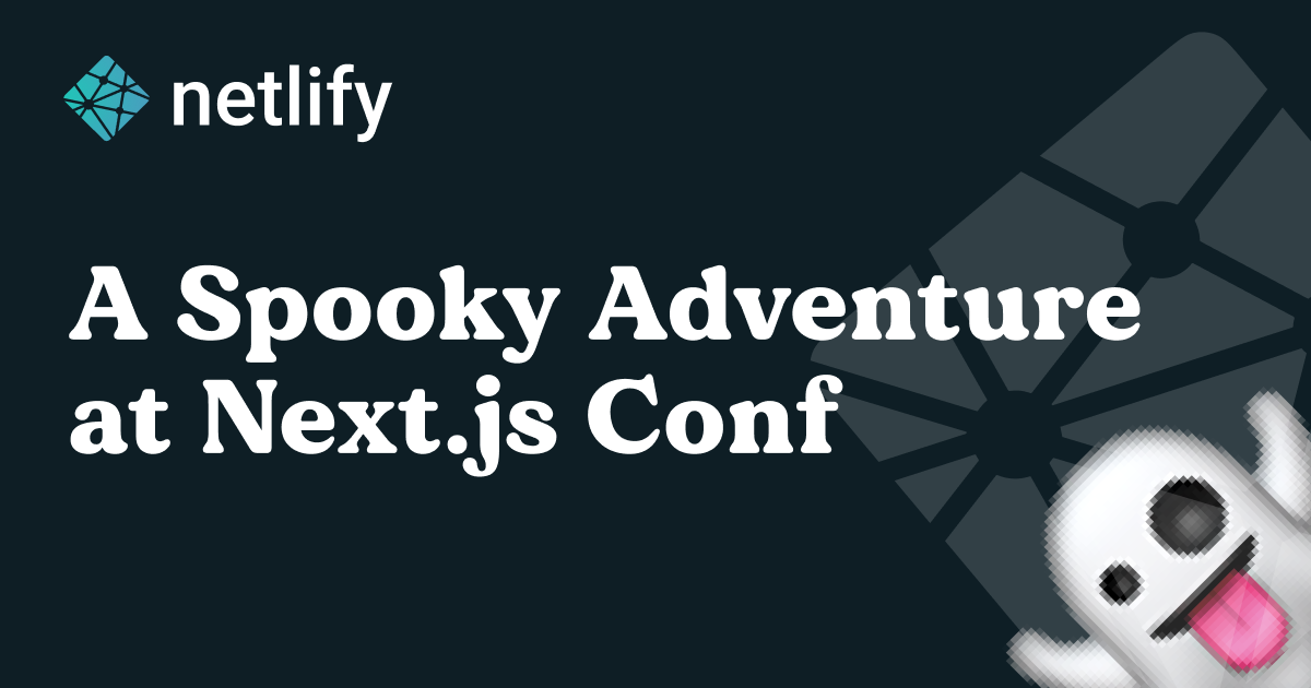 A Spooky Adventure at Next.js Conf