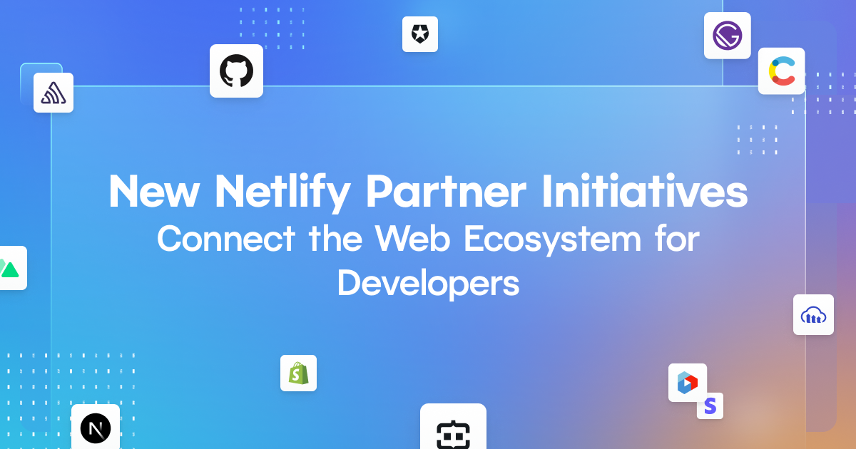 New Netlify Partner Initiatives Connect The Web Ecosystem For Developers