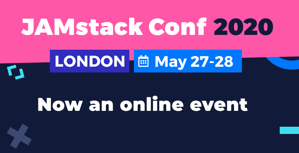Read JAMstack Conf London Update Conf Now An Online Event