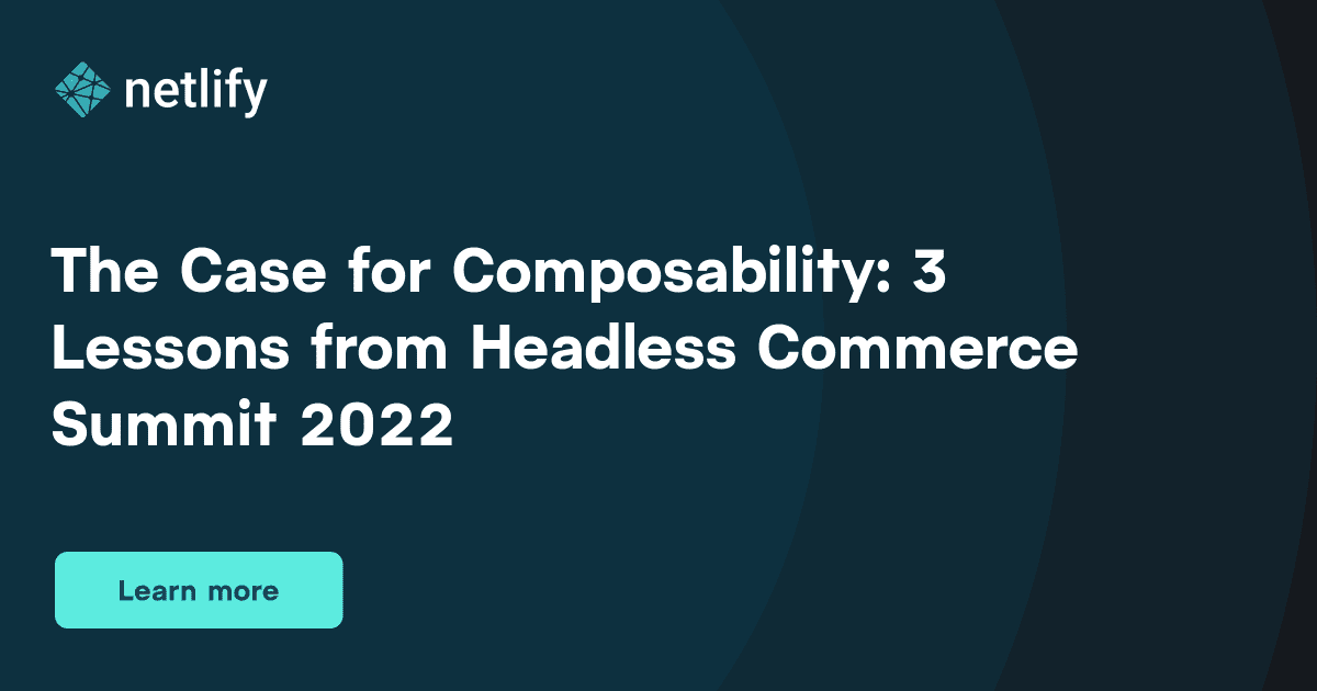 3 Takeaways on Composability from Headless Commerce Summit 2022 — Netlify event banner