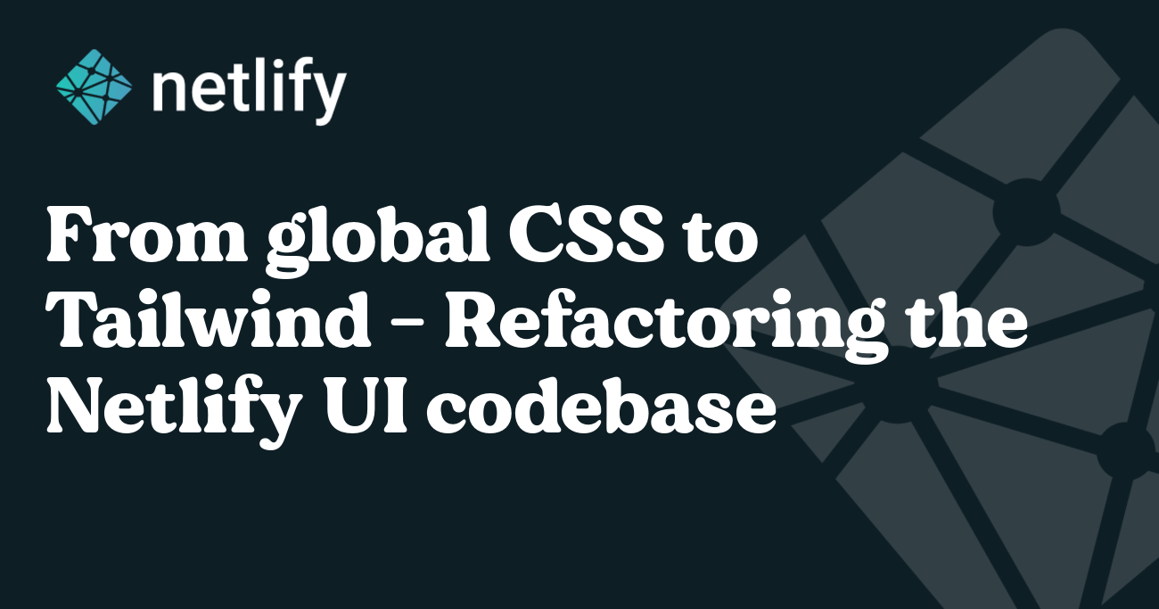 From Semantic CSS To Tailwind - Refactoring The Netlify UI Codebase