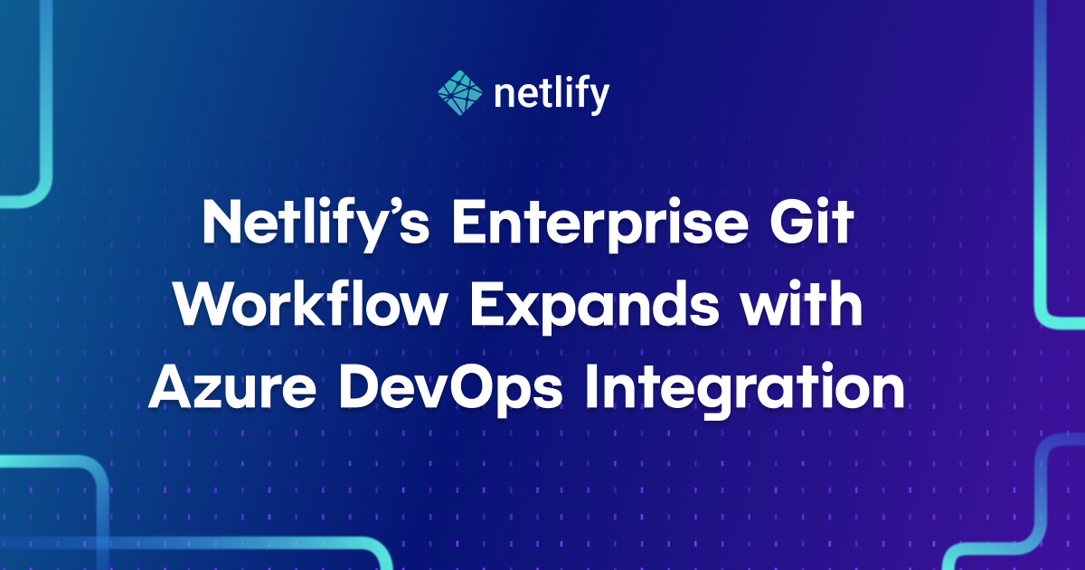 Enterprise Git Workflow Expands with Azure DevOps Integration | Netlify ...