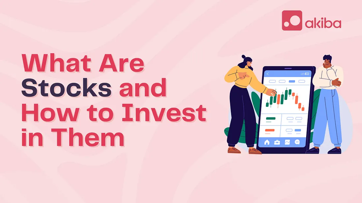 What Are Stocks and How to Invest in Them
