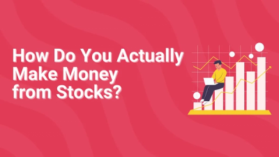 How Do You Actually Make Money from Stocks?