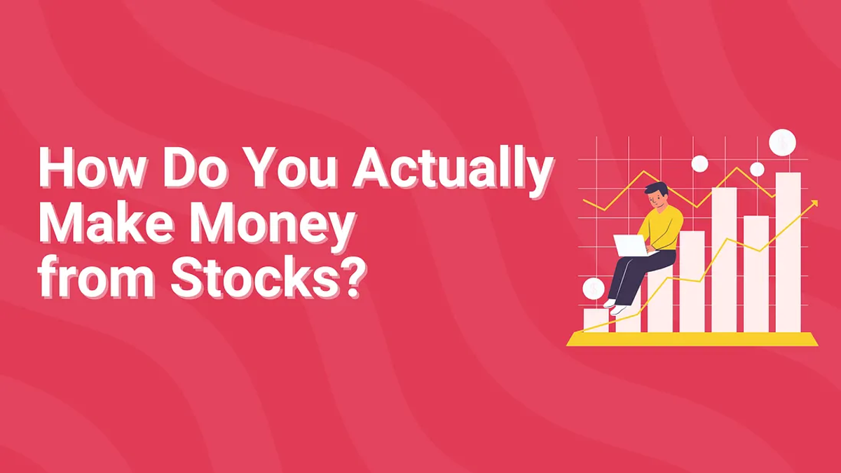How Do You Actually Make Money from Stocks?