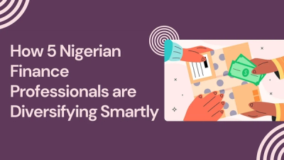 Investing: How 5 Nigerian Finance Professionals are Diversifying Smartly