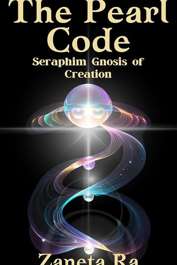 The Pearl Code: Seraphim Gnosis of Creation