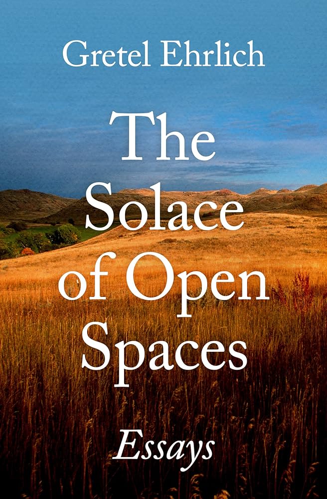 The Solace of Open Spaces: Essays by Gretel Ehrlich Book Review