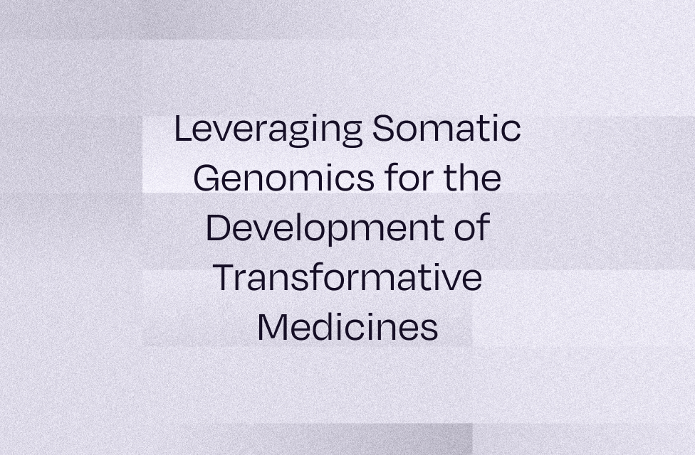 Webinar: Leveraging Somatic Genomics for the Development of Transformative Medicines