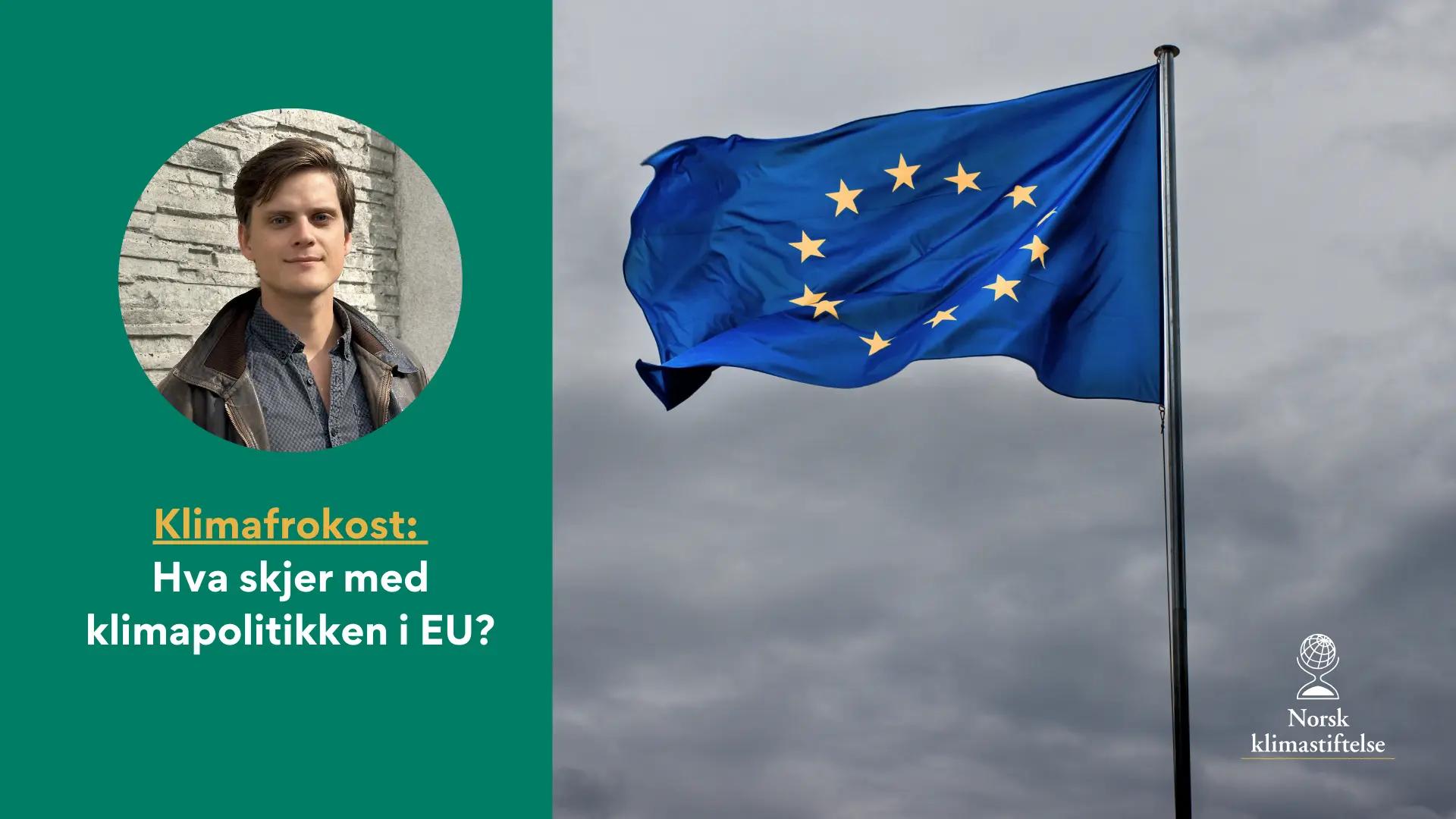 Et portrett av en mann ved siden av teksten «Klimafrokost: Hva skjer med klimapolitikken i EU?», med EUs flagg vaiende mot en skyet himmel.
