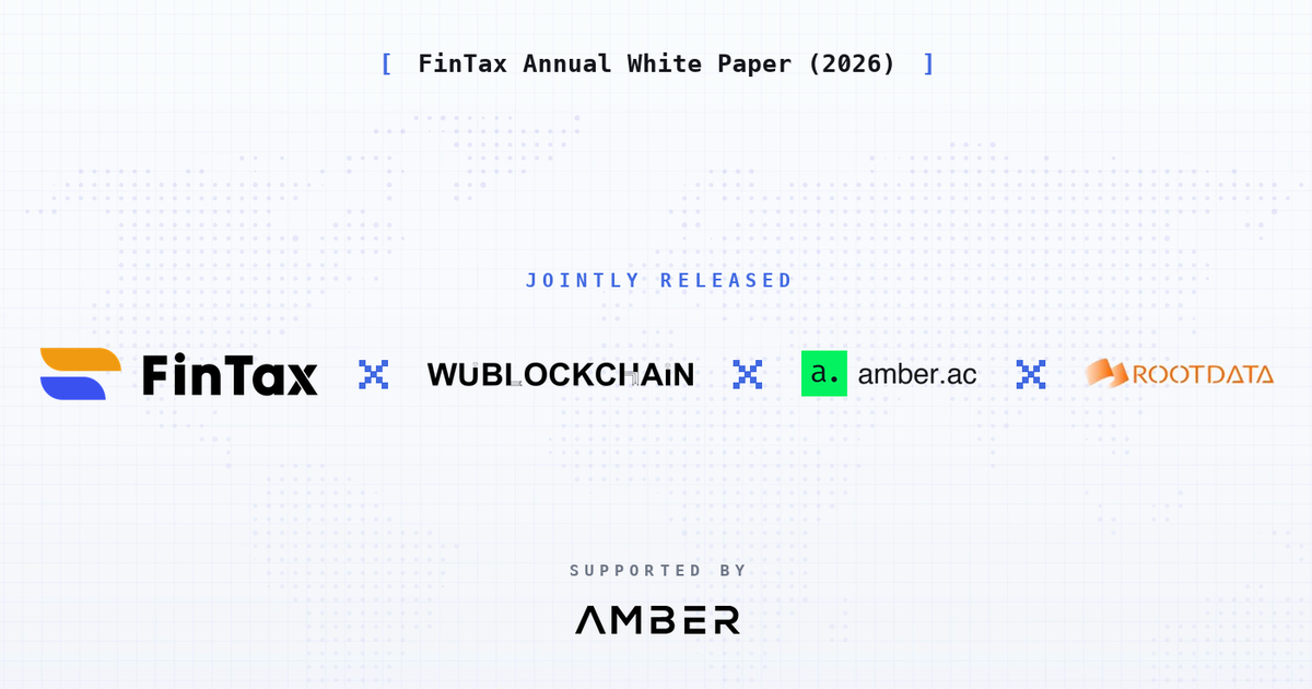 Insights into the Global Evolution of Crypto Policy: FinTax, Together with amber.ac, Wu Blockchain and RootData, Releases the 2026 Annual White Paper