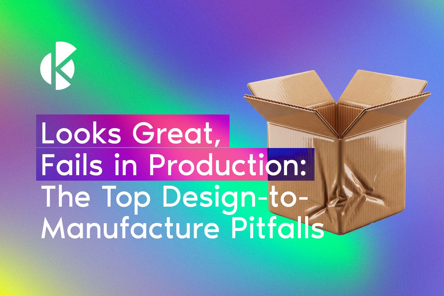 Looks Great, Fails in Production banner with a crumpled cardboard box