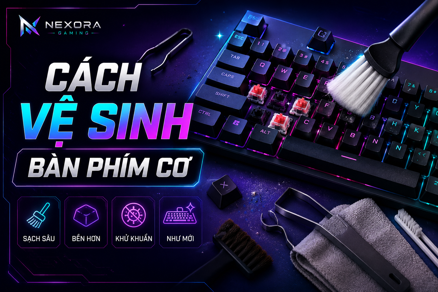 Hướng Dẫn Vệ Sinh Bàn Phím Cơ Đúng Cách | Nexora Gaming