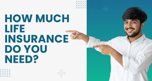 How Much Life Insurance Do You Need?