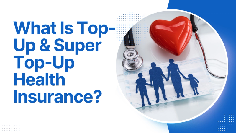What Is Top-Up & Super Top-Up Health Insurance?